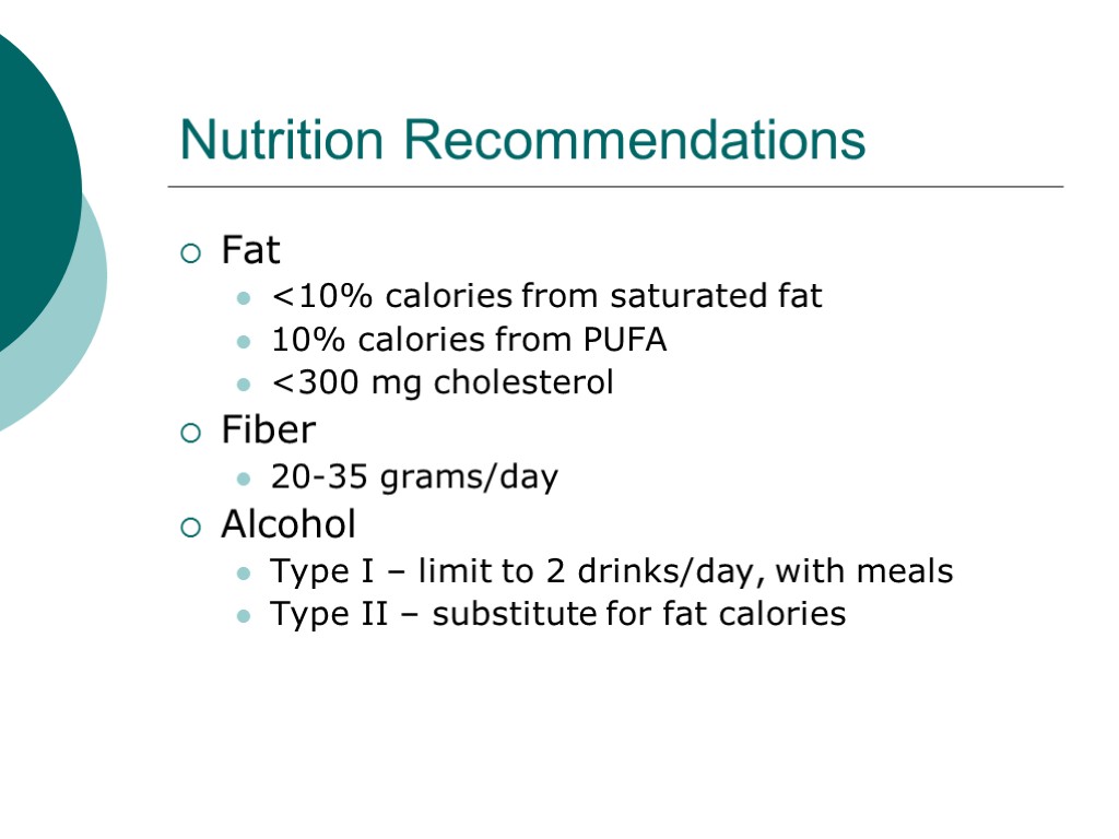 Nutrition Recommendations Fat <10% calories from saturated fat 10% calories from PUFA <300 mg
